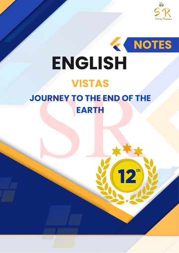 Class 12 - English - Vistas Chapter 3 - Journey to the End of the Earth Notes