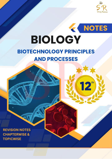 Class 12 - Biology Chapter 11 - Biotechnology Principles and Processes Notes