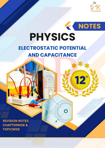 Class 12 - Physics Chapter 2 - Electrostatic Potential and Capacitance Notes