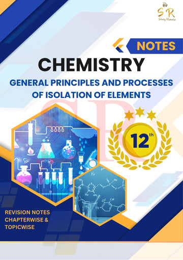 Class 12 - Chemistry Chapter 6 - General Principles And Processes Of Isolation Of Elements Notes