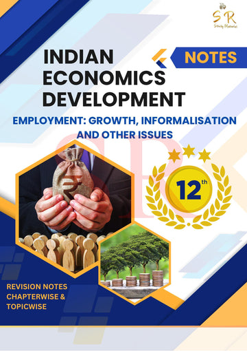 Class 12 - Economics - Indian Economic Development Chapter 7 - Employment: Growth, Informalisation and other Issues Notes