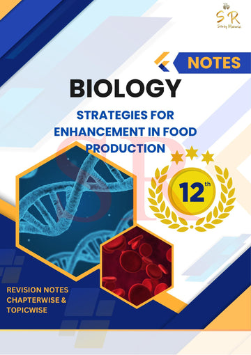 Class 12 - Biology Chapter 9 - Strategies for Enhancement in Food Production Notes