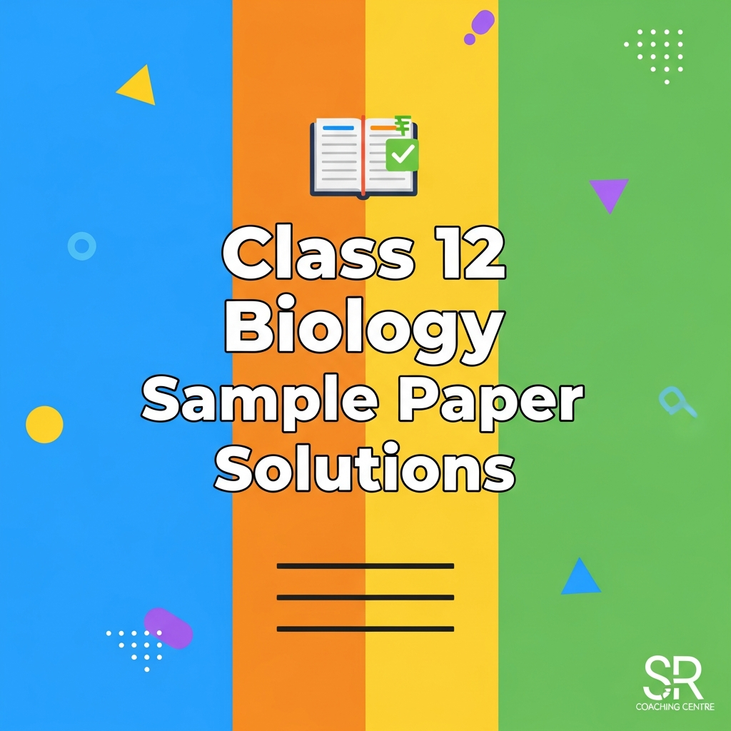 Class 12 - Biology Sample Paper Solution 3