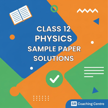 Class 12 - Physics Sample Paper Solution 10