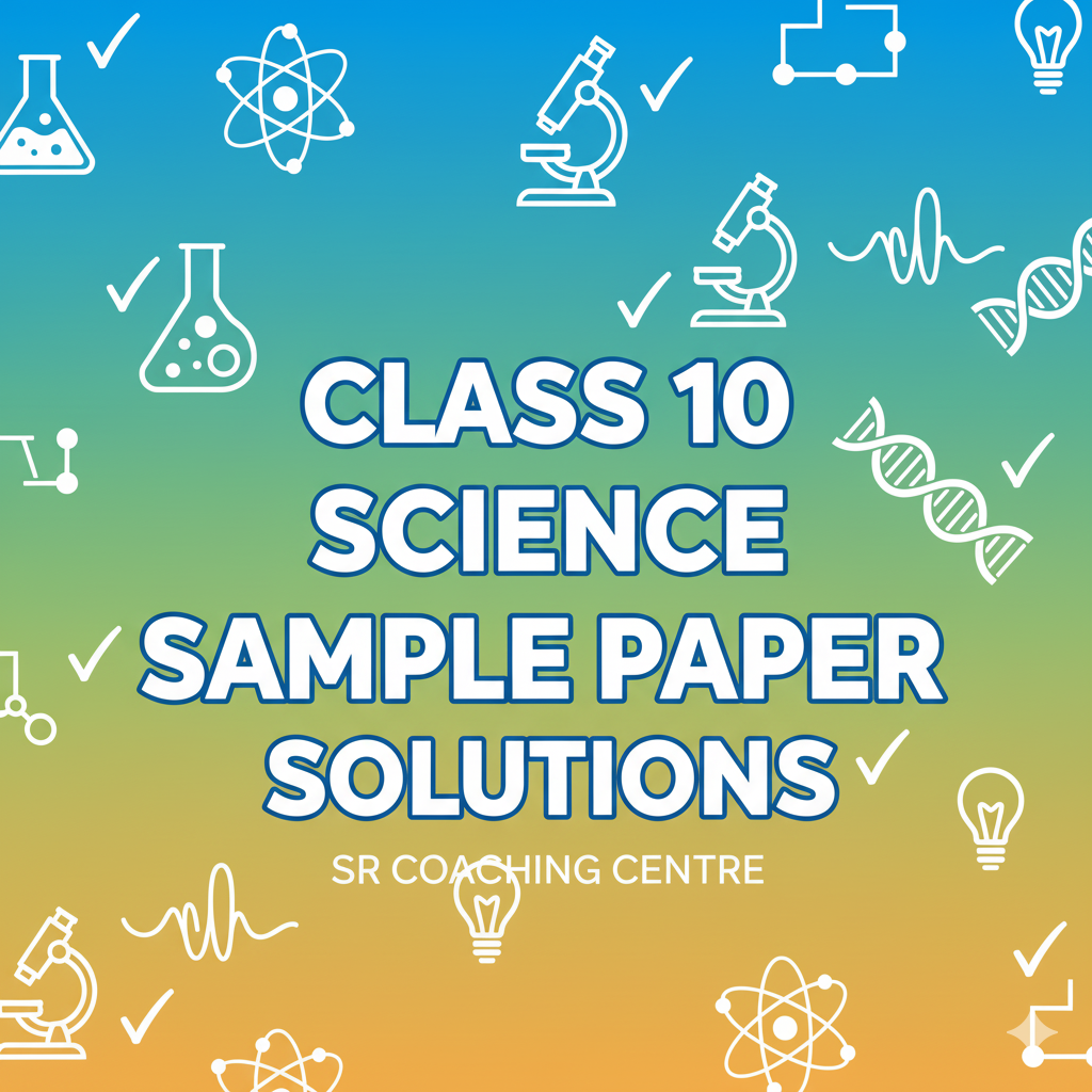 Class 10 - Science Sample Paper Solution 11